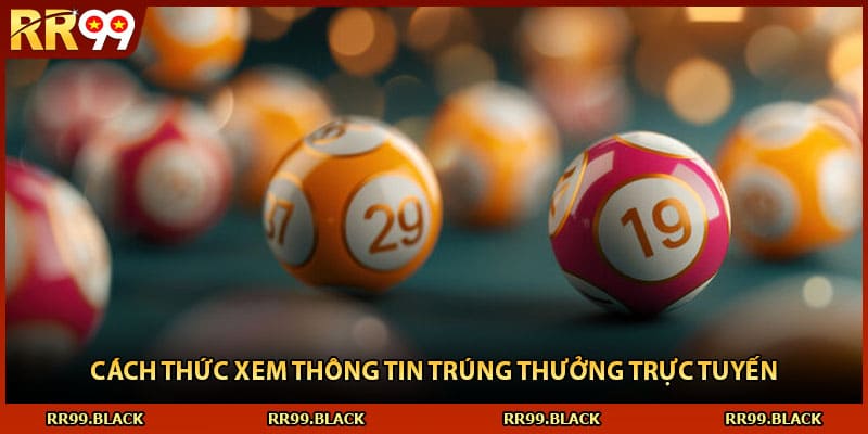 Cách thức xem thông tin trúng thưởng trực tuyến
