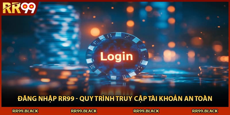 Đăng Nhập RR99 - Quy Trình Truy Cập Tài Khoản An Toàn