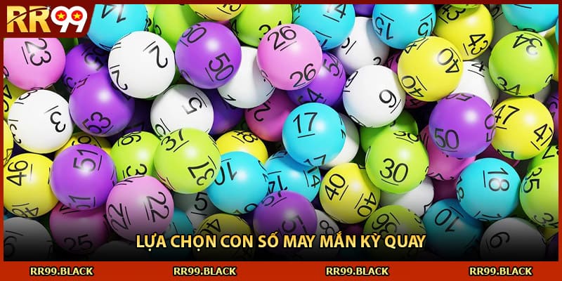 Lựa chọn con số may mắn kỳ quay