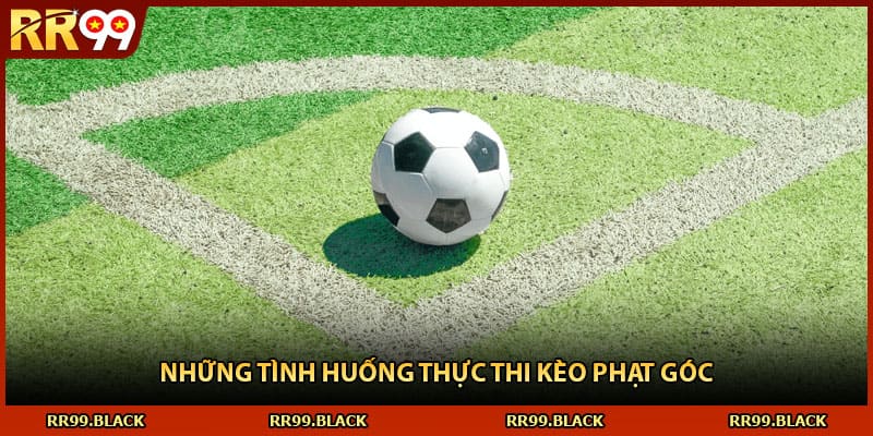 Những tình huống thực thi kèo phạt góc 