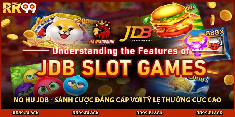 Nổ Hũ JDB - Sảnh Cược Đẳng Cấp Với Tỷ Lệ Thưởng Cực Cao