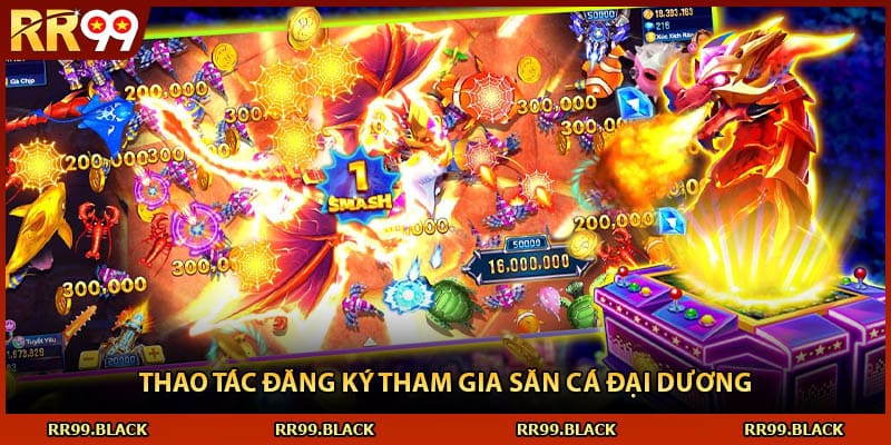 Thao tác đăng ký tham gia săn cá đại dương