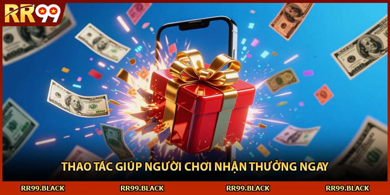 Thao tác giúp người chơi nhận thưởng ngay